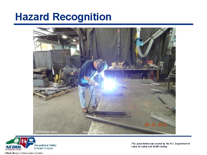 Hazard Recognition NCDOL Photo Library This presentation was created by the N. C. Department