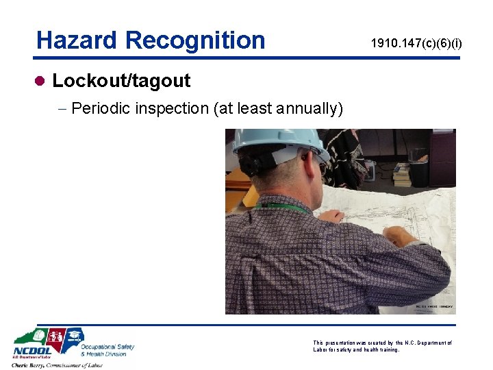 Hazard Recognition 1910. 147(c)(6)(i) l Lockout/tagout - Periodic inspection (at least annually) NCDOL Photo