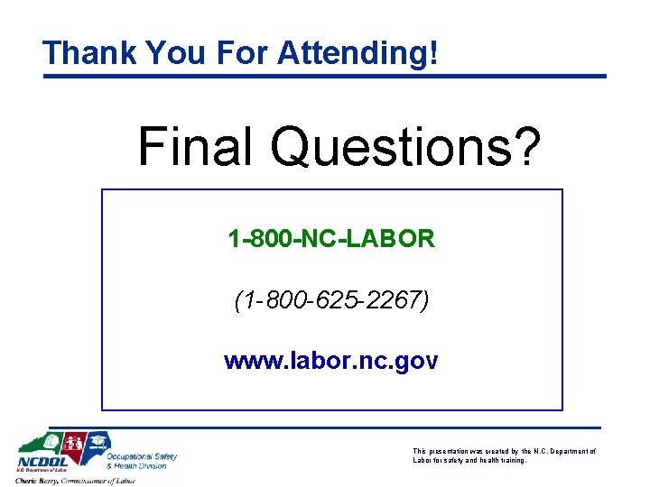 Thank You For Attending! Final Questions? 1 -800 -NC-LABOR (1 -800 -625 -2267) www.