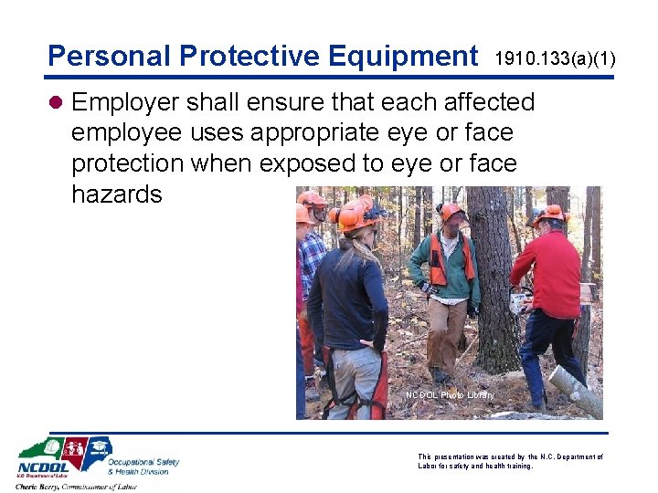 Personal Protective Equipment 1910. 133(a)(1) l Employer shall ensure that each affected employee uses