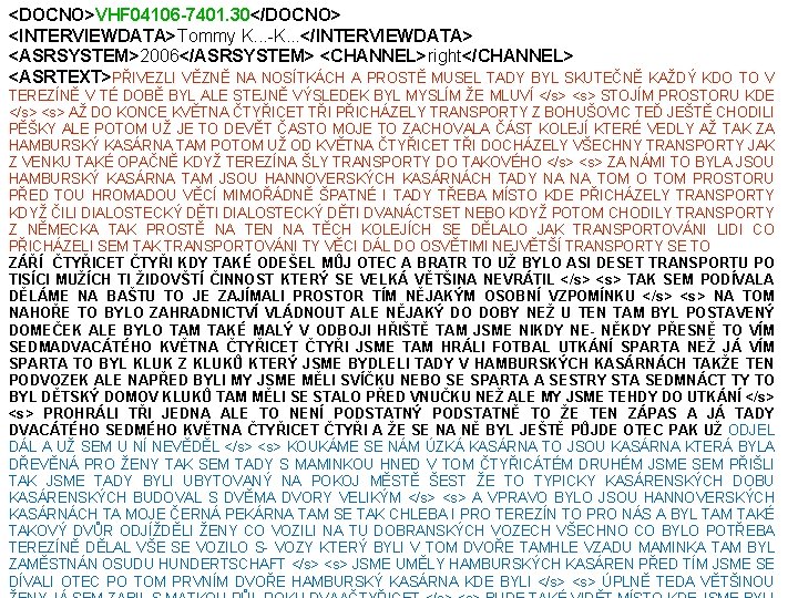 <DOCNO>VHF 04106 -7401. 30</DOCNO> <INTERVIEWDATA>Tommy K. . . -K. . . </INTERVIEWDATA> <ASRSYSTEM>2006</ASRSYSTEM> <CHANNEL>right</CHANNEL>