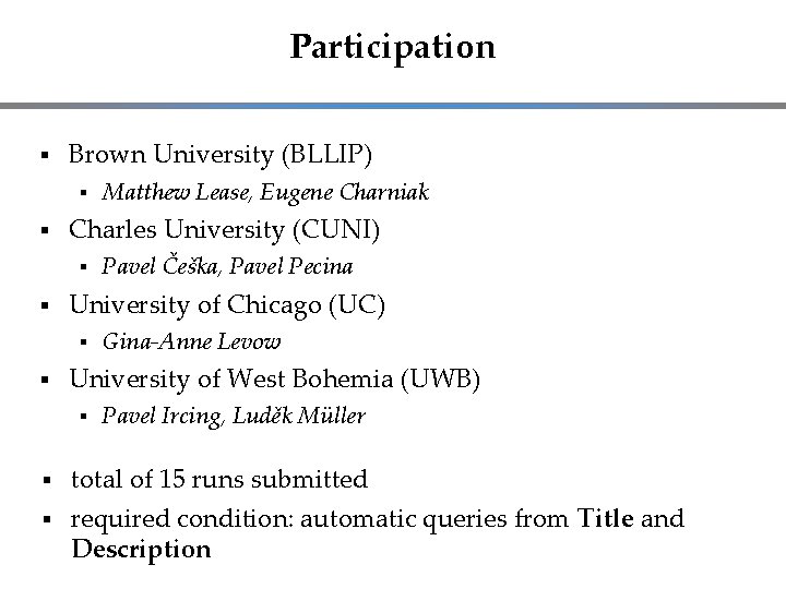 Participation Brown University (BLLIP) Charles University (CUNI) Pavel Češka, Pavel Pecina University of Chicago