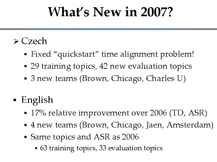 What’s New in 2007? Ø Czech Fixed “quickstart” time alignment problem! 29 training topics,