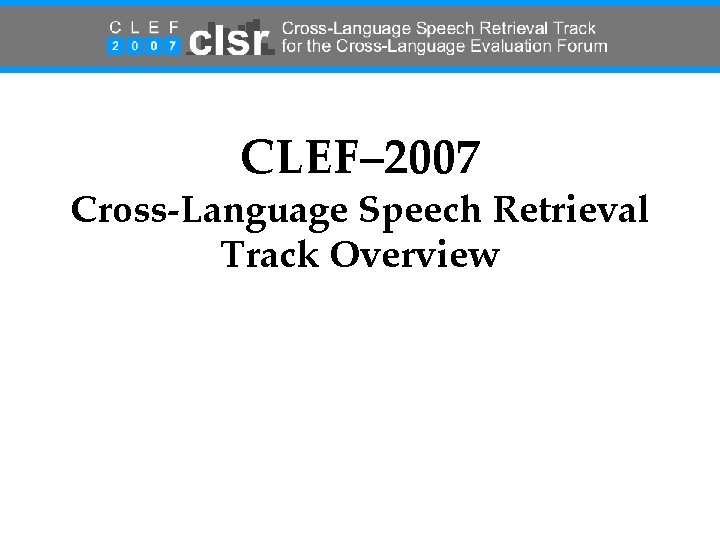 CLEF‒ 2007 Cross-Language Speech Retrieval Track Overview 