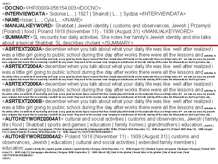 <DOC> <DOCNO>VHF 00009 -056154. 003</DOCNO> <INTERVIEWDATA> Sidonia L. . . | 1927 | Shaindl