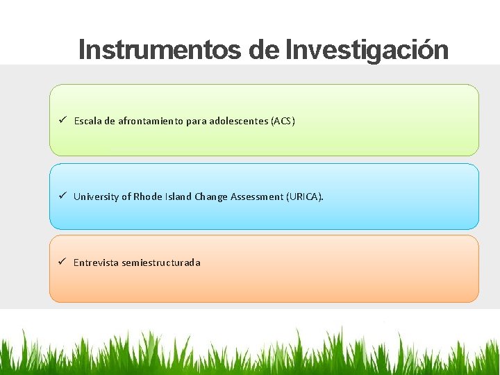 Instrumentos de Investigación ü Escala de afrontamiento para adolescentes (ACS) ü University of Rhode