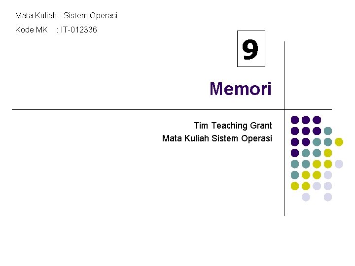 Mata Kuliah : Sistem Operasi Kode MK : IT-012336 9 Memori Tim Teaching Grant