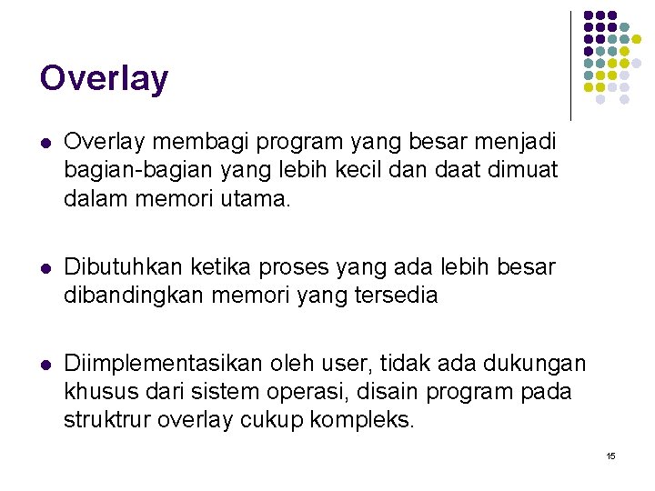 Overlay l Overlay membagi program yang besar menjadi bagian-bagian yang lebih kecil dan daat