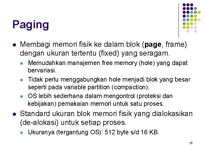 Paging l Membagi memori fisik ke dalam blok (page, frame) dengan ukuran tertentu (fixed)