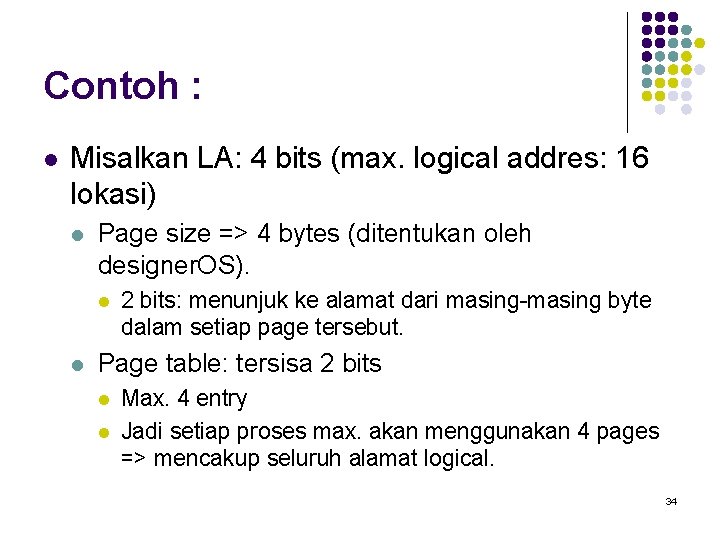 Contoh : l Misalkan LA: 4 bits (max. logical addres: 16 lokasi) l Page