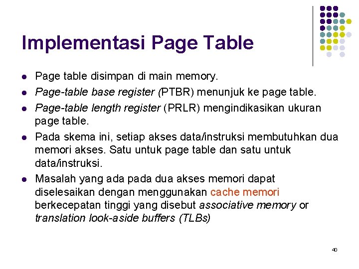 Implementasi Page Table l l l Page table disimpan di main memory. Page-table base