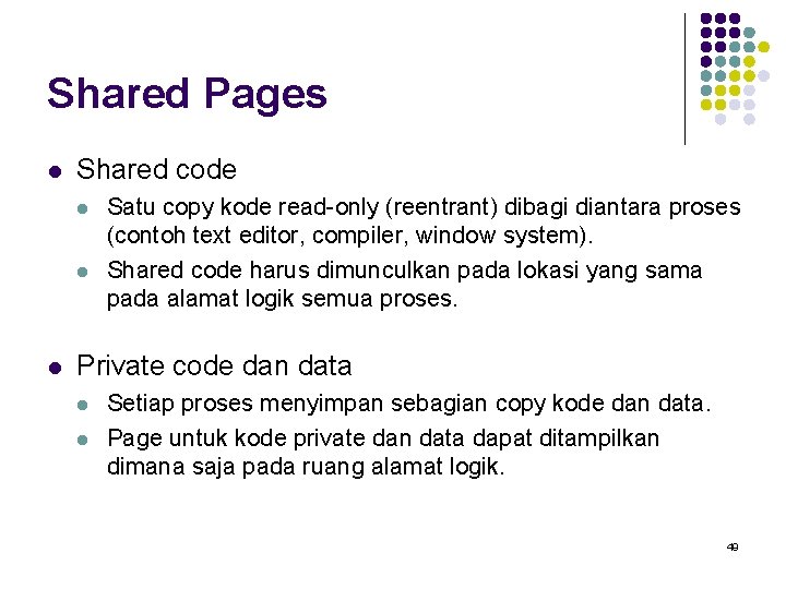 Shared Pages l Shared code l l l Satu copy kode read-only (reentrant) dibagi