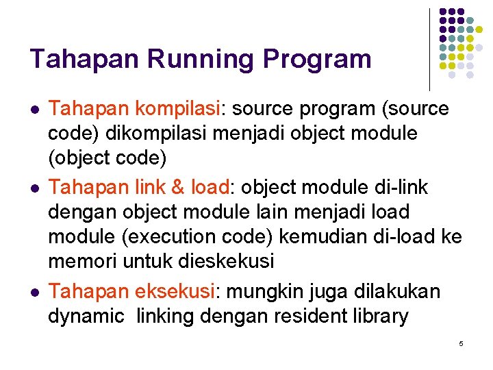 Tahapan Running Program l l l Tahapan kompilasi: source program (source code) dikompilasi menjadi