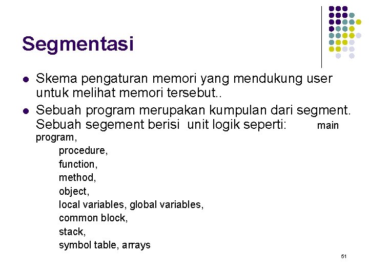 Segmentasi l l Skema pengaturan memori yang mendukung user untuk melihat memori tersebut. .