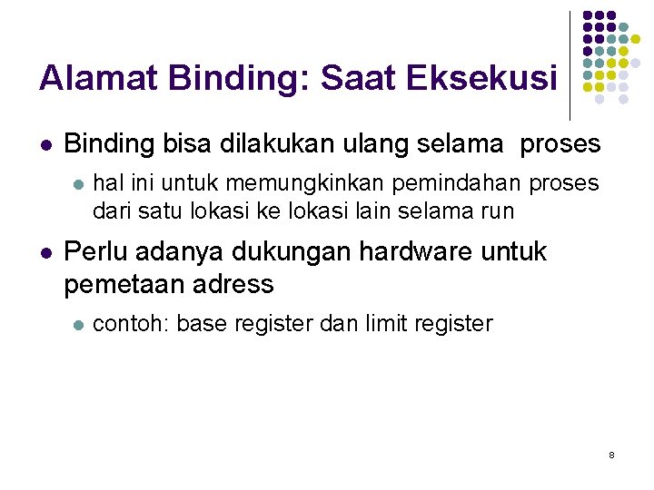 Alamat Binding: Saat Eksekusi l Binding bisa dilakukan ulang selama proses l l hal