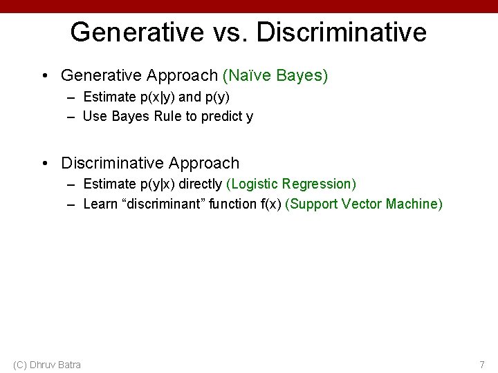 Generative vs. Discriminative • Generative Approach (Naïve Bayes) – Estimate p(x|y) and p(y) –