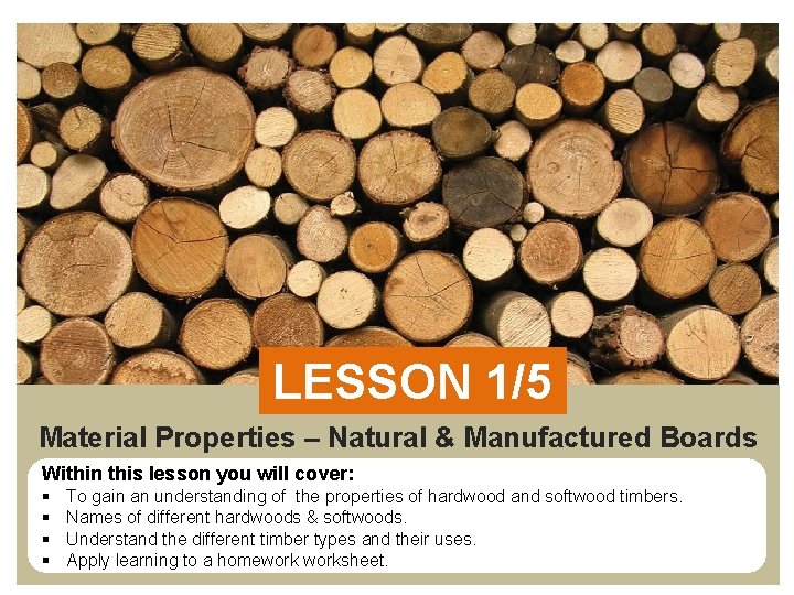 LESSON 1/5 Material Properties – Natural & Manufactured Boards Within this lesson you will