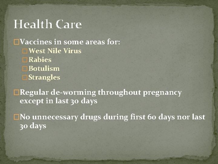 Health Care �Vaccines in some areas for: � West Nile Virus � Rabies �