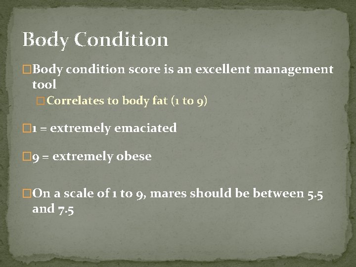 Body Condition �Body condition score is an excellent management tool � Correlates to body