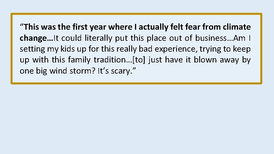 “This was the first year where I actually felt fear from climate change…It could