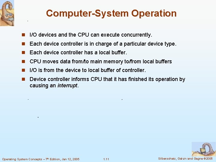 Computer-System Operation I/O devices and the CPU can execute concurrently. Each device controller is