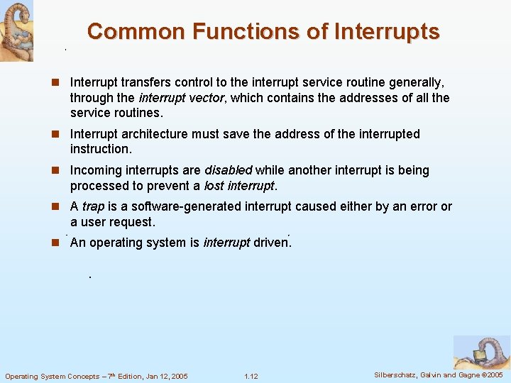 Common Functions of Interrupts Interrupt transfers control to the interrupt service routine generally, through