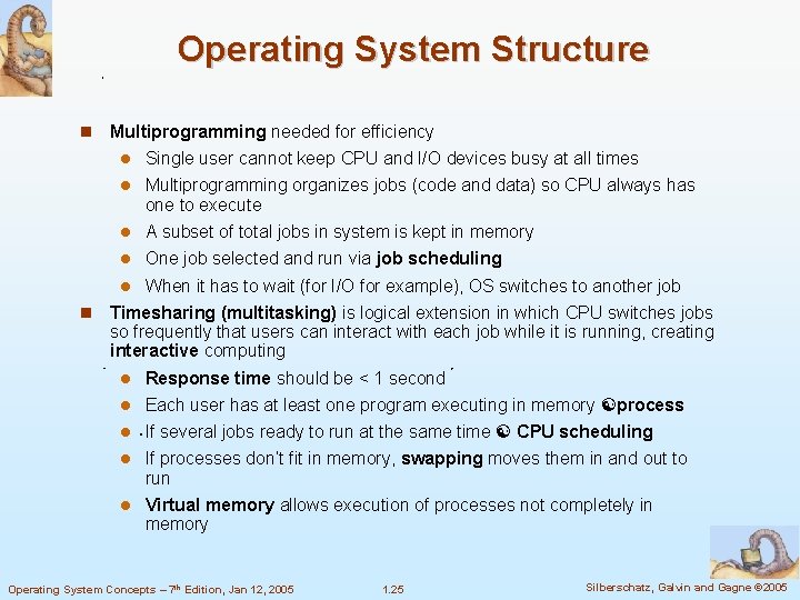 Operating System Structure Multiprogramming needed for efficiency Single user cannot keep CPU and I/O