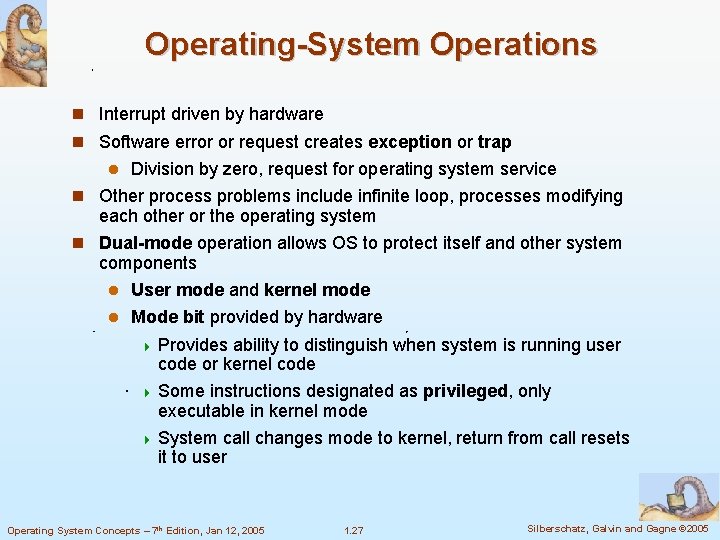 Operating-System Operations Interrupt driven by hardware Software error or request creates exception or trap