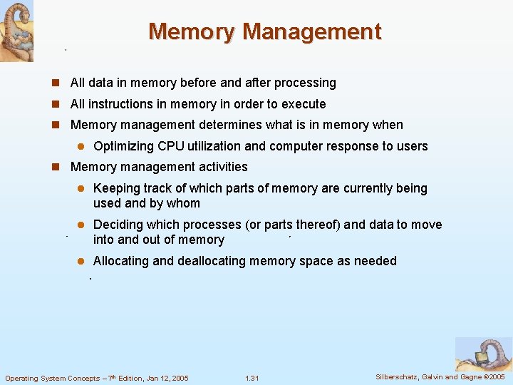 Memory Management All data in memory before and after processing All instructions in memory