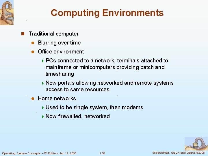 Computing Environments Traditional computer Blurring over time Office environment PCs connected to a network,