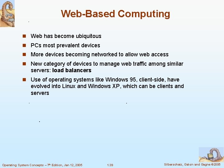 Web-Based Computing Web has become ubiquitous PCs most prevalent devices More devices becoming networked