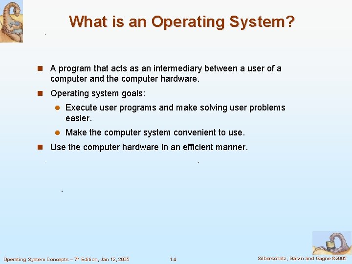 What is an Operating System? A program that acts as an intermediary between a