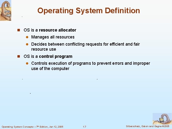 Operating System Definition OS is a resource allocator Manages all resources Decides between conflicting