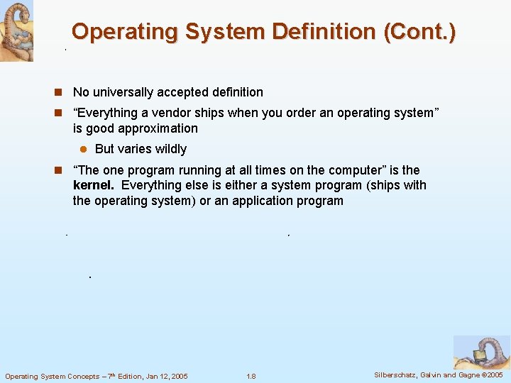 Operating System Definition (Cont. ) No universally accepted definition “Everything a vendor ships when