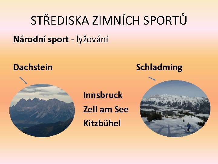 STŘEDISKA ZIMNÍCH SPORTŮ Národní sport - lyžování Dachstein Schladming Innsbruck Zell am See Kitzbühel