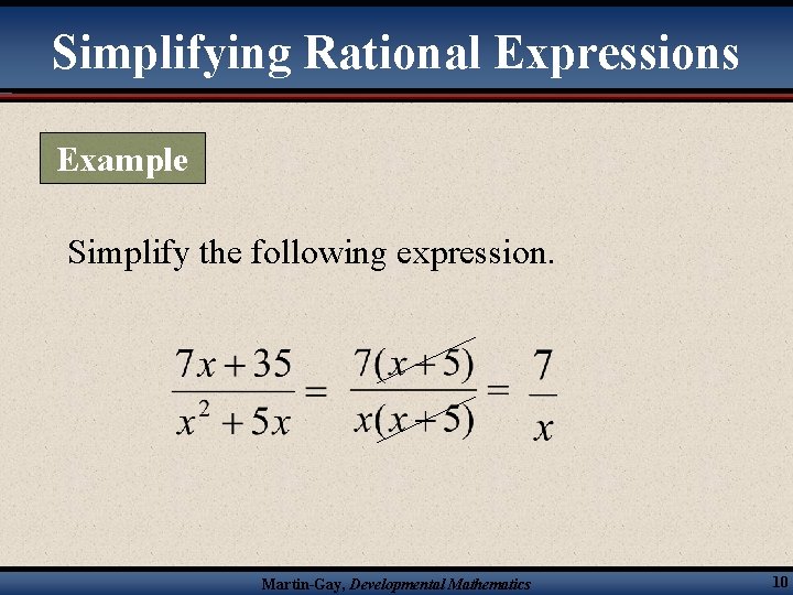 Simplifying Rational Expressions Example Simplify the following expression. Martin-Gay, Developmental Mathematics 10 