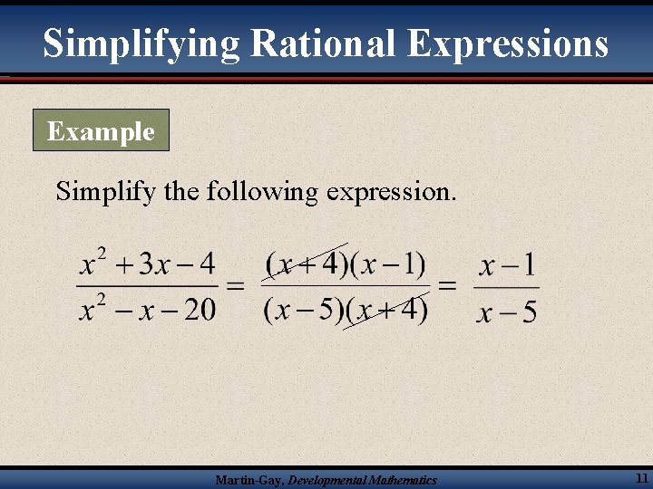 Simplifying Rational Expressions Example Simplify the following expression. Martin-Gay, Developmental Mathematics 11 