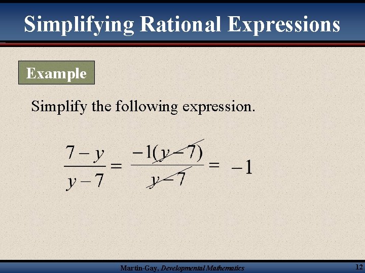 Simplifying Rational Expressions Example Simplify the following expression. Martin-Gay, Developmental Mathematics 12 