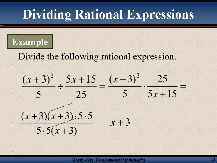 Dividing Rational Expressions Example Divide the following rational expression. Martin-Gay, Developmental Mathematics 21 
