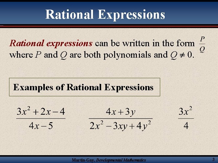 Rational Expressions Rational expressions can be written in the form where P and Q
