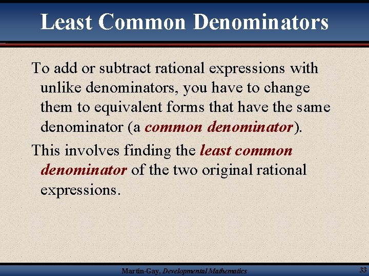 Least Common Denominators To add or subtract rational expressions with unlike denominators, you have