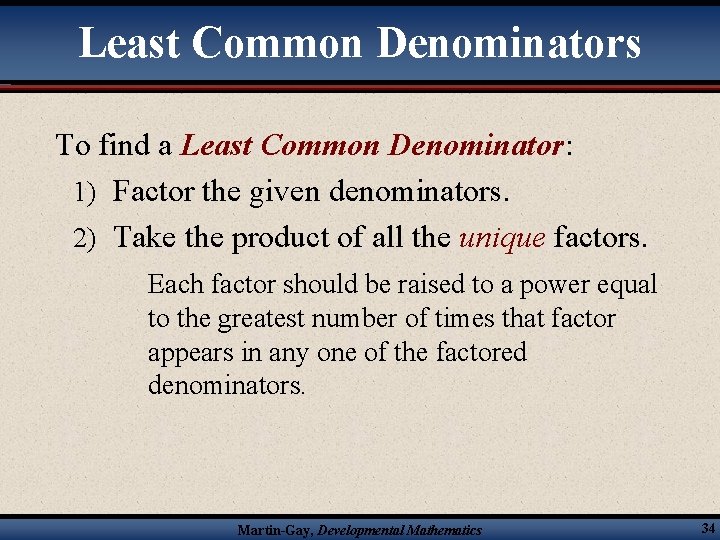 Least Common Denominators To find a Least Common Denominator: 1) Factor the given denominators.