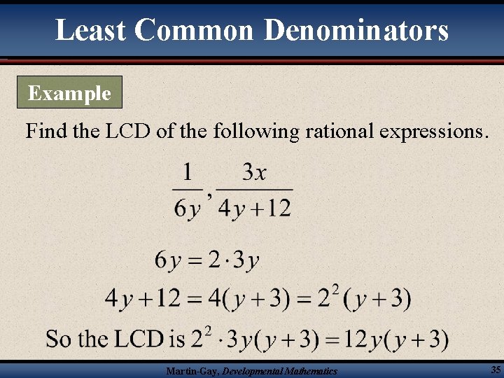 Least Common Denominators Example Find the LCD of the following rational expressions. Martin-Gay, Developmental