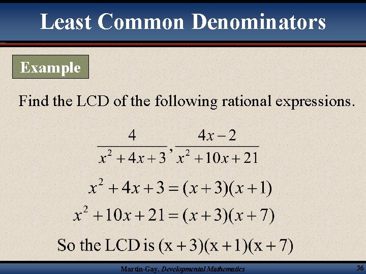 Least Common Denominators Example Find the LCD of the following rational expressions. Martin-Gay, Developmental