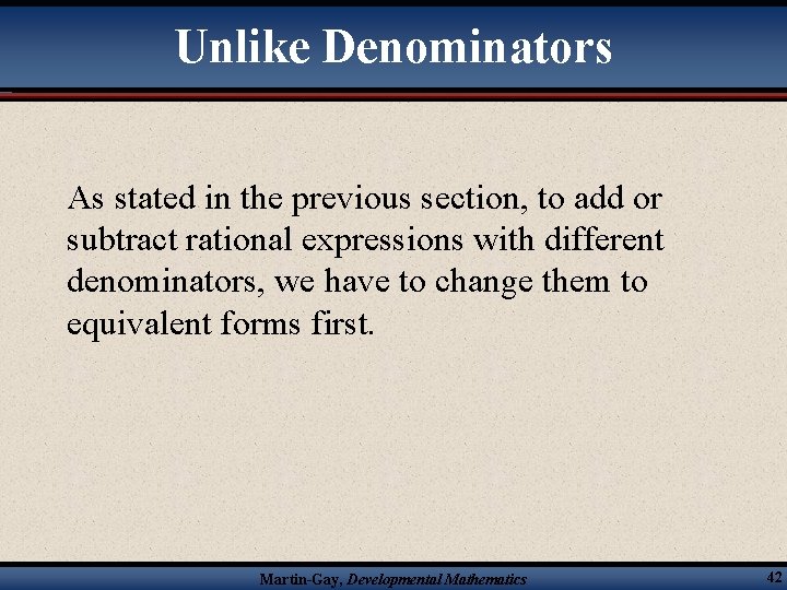 Unlike Denominators As stated in the previous section, to add or subtract rational expressions