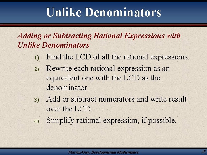 Unlike Denominators Adding or Subtracting Rational Expressions with Unlike Denominators 1) Find the LCD