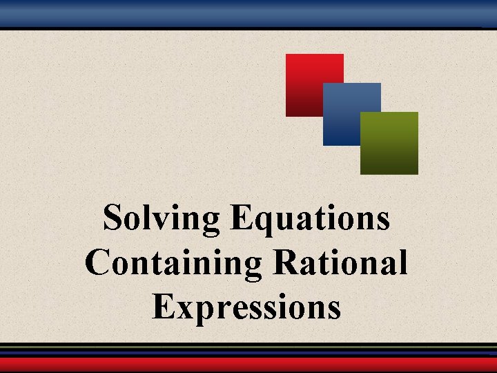 Solving Equations Containing Rational Expressions 