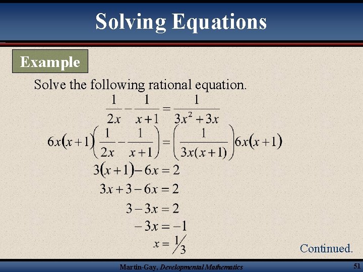 Solving Equations Example Solve the following rational equation. Continued. Martin-Gay, Developmental Mathematics 51 