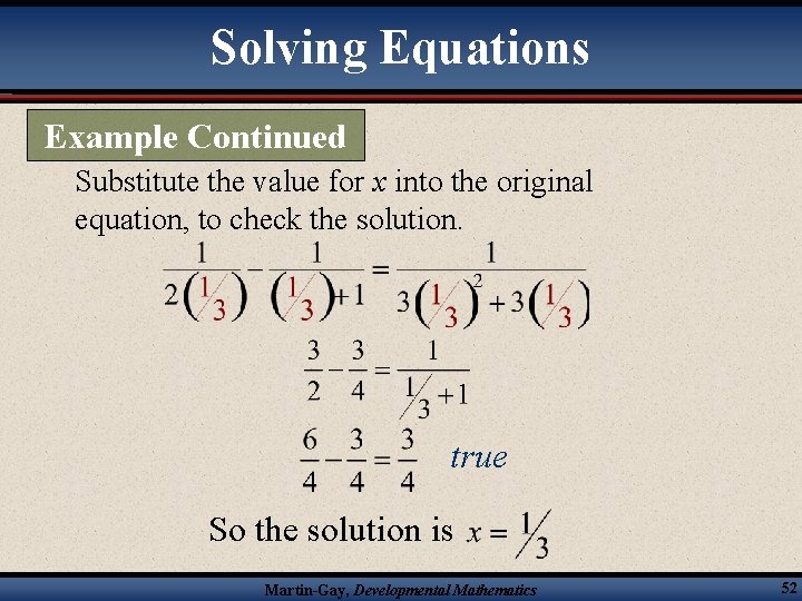 Solving Equations Example Continued Substitute the value for x into the original equation, to