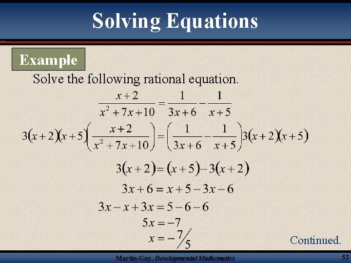 Solving Equations Example Solve the following rational equation. Continued. Martin-Gay, Developmental Mathematics 53 